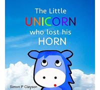 The Little Unicorn Who Lost His Horn