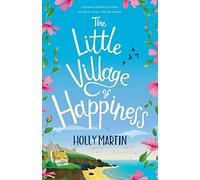 The Little Village of Happiness: A gorgeous uplifting romantic comedy to escape with this summer