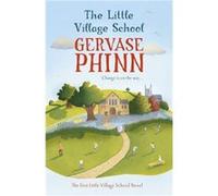 The Little Village School: A Little Village School Novel Phinn, Gervase (Auteur)