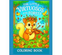 The Little Virtuosos of the Forest - Coloring Book: 50 magical illustrations to color - squirrels, forest animals, and enchanted orchestra