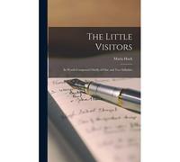 The Little Visitors: In Words Composed Chiefly Of One And Two Syllables