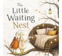 The Little Waiting Nest | Some Little Ones Take Longer to Find Their Way Home: A Gentle Children’s Story About IVF and Hope