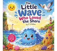 The Little Wave Who Loved the Shore: A Heartwarming Story About Belonging, Friendship and Finding Joy Where You Are