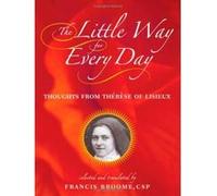 The Little Way for Every Day: Thoughts from Therese of Lisieux