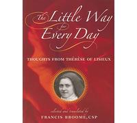 The Little Way for Every Day: Thoughts from Therese of Lisieux