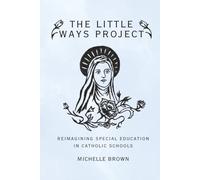 The Little Ways Project: Reimagining Special Education in Catholic Schools