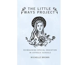 The Little Ways Project: Reimagining Special Education in Catholic Schools