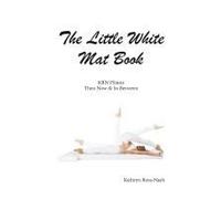 The Little White Mat Book Krn Pilates Then, Now And In-Between