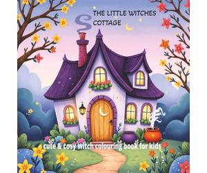 The Little Witches Cottage: Whimsical witch colouring book for kids ages 5 - 8 cute witch cottagecore theme. cozy cottages, pumpkins potions and cute Halloween magic