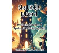 The Little Wizard: 10 Magical Stories of Spells, Friendship, and Fun