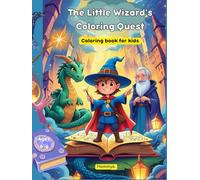 The Little Wizard’s Coloring Quest: Join a Brave Little Wizard on a Magical Coloring Adventure!