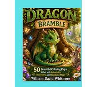 The Little Woodland Dragon Bramble: 50 Beautiful Coloring Pages Filled with Friendship, Discovery and Woodland Magic