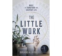 The Little Work: Magic to Transform Your Everyday Life