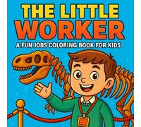 The Little Worker: A Fun Jobs Coloring Book for Kids: From Doctors to Astronauts - Inspire Every Child’s Dream