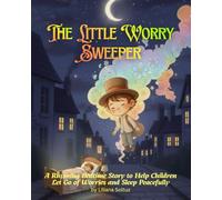 The Little Worry Sweeper: A Rhyming Bedtime Story to Help Children Let Go of Worries and Sleep Peacefully