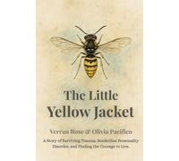 The Little Yellow Jacket: A Story of Surviving Trauma, Borderline Personality Disorder, and Finding the Courage to Live.