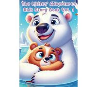 The Littles Adventures: Kids Story Book Series To Inspire Big Hearts And Bright Minds Vol.1: Heartwarming Stories Of Friendship, Courage, Imagination, ... Kids Story Book Series For Ages 3-8)