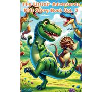 The Littles Adventures: Kids Story Book Series To Inspire Big Hearts And Bright Minds Vol.3: Heartwarming Stories Of Friendship, Courage, Imagination, ... Kids Story Book Series For Ages 3-8)