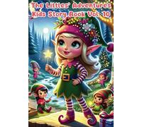 THE LITTLES ADVENTURES Vol.10 : Kids Story Book Series - Little Stories with Big Lessons: A Collection of Feel-Good Stories About Friendship, Courage, and Creativity for Kids Aged 3-8