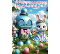THE LITTLES ADVENTURES Vol.5: Kids Story Book Series - Inspiring Young Hearts and Curious Minds: Magical Stories of Friendship, Courage, and Imagination for Young Readers for kids aged 3 to 8