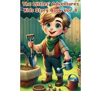 The Littles Adventures Vol.8: Fun-Filled Stories For Growing Hearts And Minds: Enchanting Stories Of Courage, Creativity, And Friendship For Kids Ages ... Kids Story Book Series For Ages 3-8)