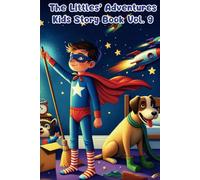 THE LITTLES ADVENTURES Vol.9: Kids Story Book Series of Encouraging Kindness, Curiosity, and Bravery: Big Lessons in Kindness, Bravery, and Imagination for Kids Ages 3-8