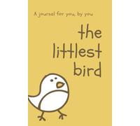 The littlest bird (Yellow Edition): A Journal by you, for you