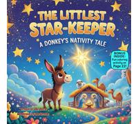 The Littlest Star-Keeper A Donkey’s Nativity Tale: A Rhyming Christmas Story of Hope, Light & Helping Hearts