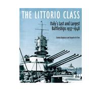 The Littorio Class: Italy's Last and Largest Battleships 1937-1948
