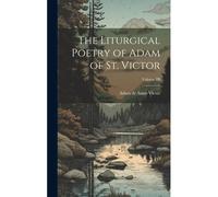 The Liturgical Poetry Of Adam Of St. Victor; Volume Iii