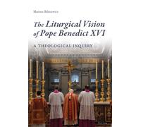 The Liturgical Vision Of Pope Benedict Xvi
