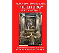 THE LITURGY IS NOT A SPECTACLE: THE QUESTIONNAIRE TO THE BISHOPS ON THE OLD RITE: WEAPON OF MASS DESTRUCTION?