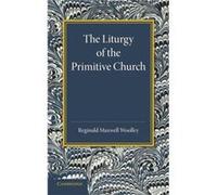 The Liturgy of the Primitive Church - Reginald Maxwell Woolley - Cambridge University Press - Livre en Anglais - Paperback Reginald Maxwell WoolleyReginald Maxwell Woolley (Auteur)