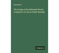 The Liturgy of the Reformed Church in America. For Use in Public Worship