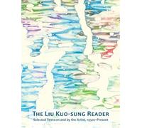 The Liu Kuo-Sung Reader: Selected Texts on and by the Artist, 1950s-Present