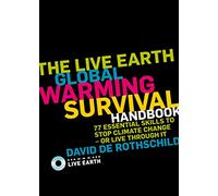 The Live Earth Global Warming Survival Handbook: 77 Essential Skills to Stop Climate Change or Live Through It