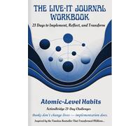THE LIVE-IT JOURNAL WORKBOOK: 21 Days to Implement, Reflect, and Transform with The Atomic-Level Habits