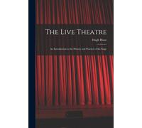 The Live Theatre; An Introduction To The History And Practice Of The Stage