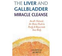 The Liver and Gallbladder Miracle Cleanse Andreas Moritz (Auteur)