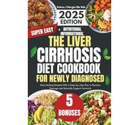 The Liver Cirrhosis Diet Cookbook for Newly Diagnosed: Easy Healing Recipes With a Step-by-step Plan to Reverse Damage and Naturally Support Immunity