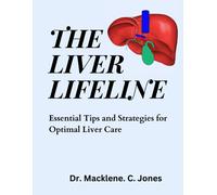 The Liver Lifeline: Essential Tips And Strategies For Optimal Liver Care