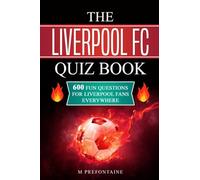 The Liverpool FC Quiz Book: 600 Fun Questions for Liverpool Fans Everywhere