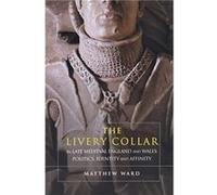 The Livery Collar in Late Medieval England and Wales by Matthew J. Ward Matthew J. Ward (Auteur)