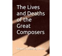 The Lives and Deaths of the Great Composers