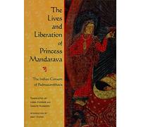 The Lives and Liberation of Princess Mandarava: The Indian Consort of Padmasambhava