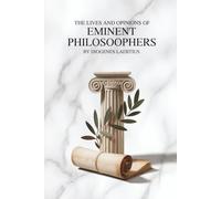 The Lives and Opinions of Eminent Philosophers: Biographies and Teachings of the Great Greek Philosophers (Annotated)