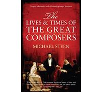 The Lives and Times of the Great Composers