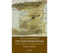 The Lives And Work Of Two Indo-Trinidadians: Influences Of Indentureship, Evangelisation And Education