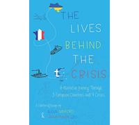 The Lives Behind The Crisis: A Narrative Journey Through Three European Countries and Four Crises