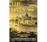 The Lives of a Budapest Jew: László Weisz, 1908 to 1995